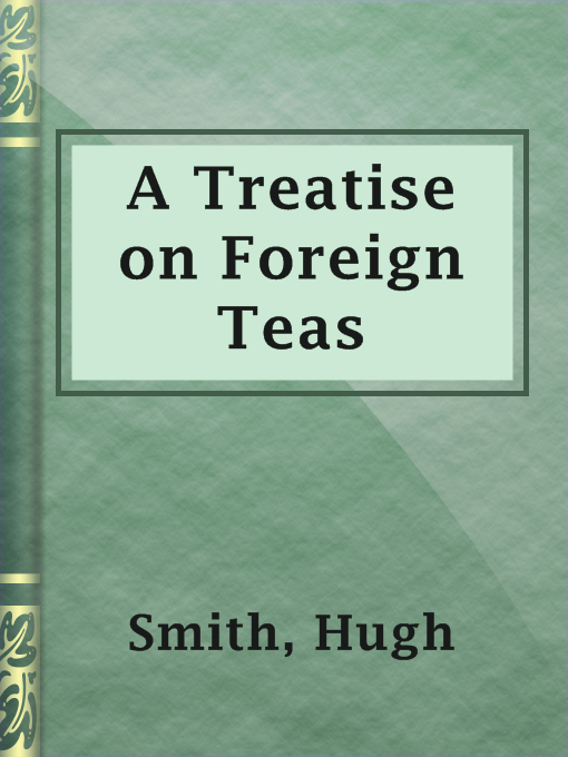 Title details for A Treatise on Foreign Teas by Hugh Smith - Available